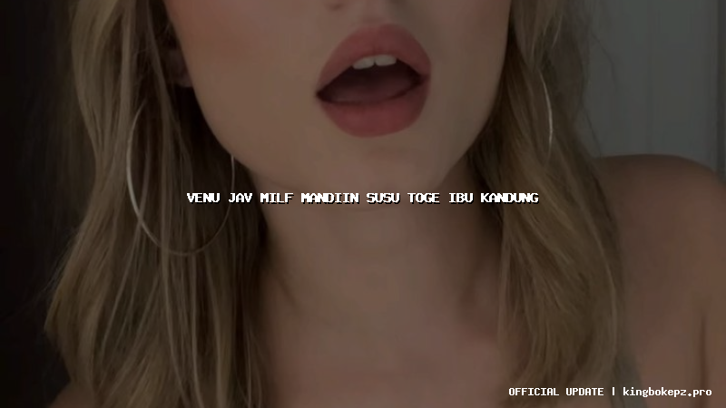 venu jav milf mandiin susu toge ibu kandung
