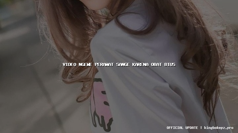 video ngewe perawat sange karena obat bius