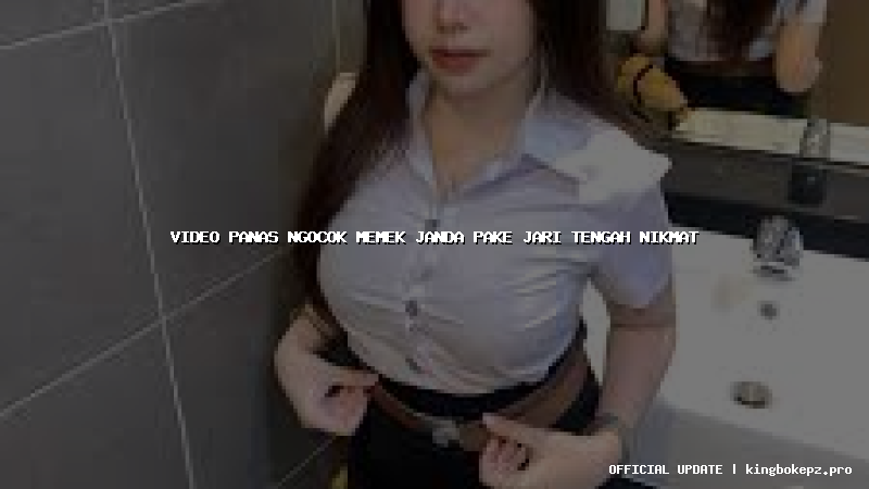 video panas ngocok memek janda pake jari tengah nikmat