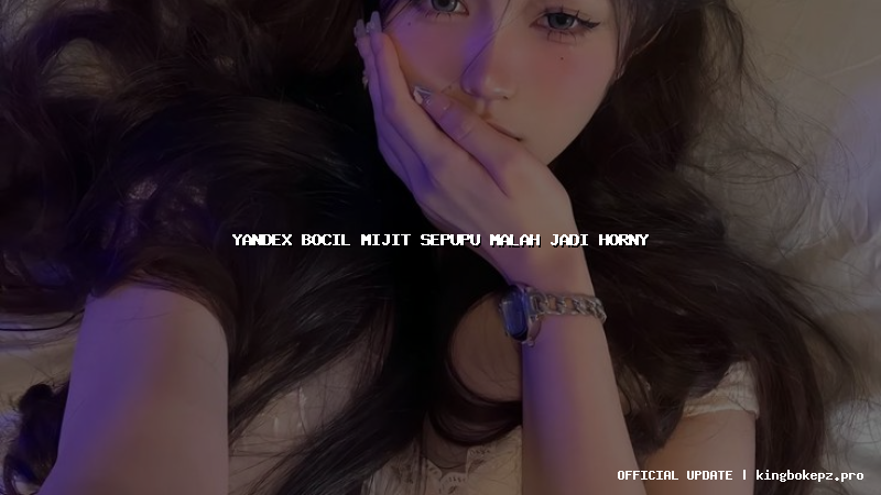 yandex bocil mijit sepupu malah jadi horny