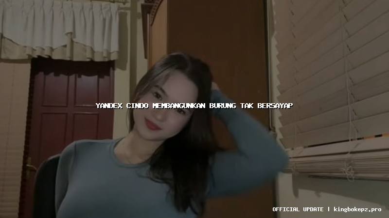 yandex cindo membangunkan burung tak bersayap