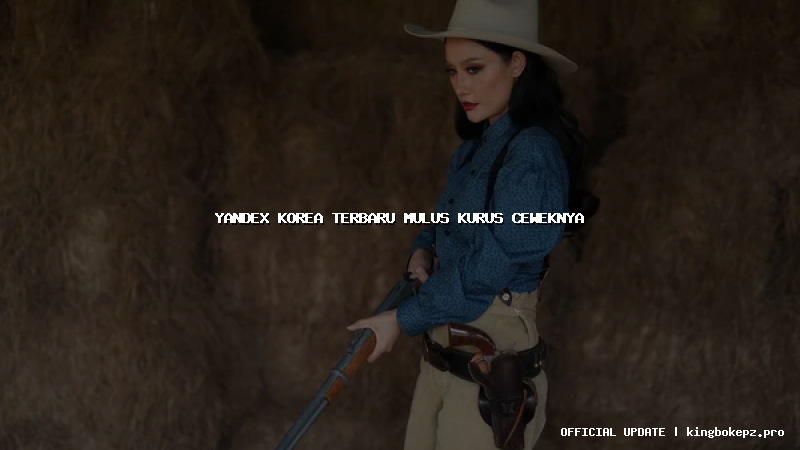 yandex korea terbaru mulus kurus ceweknya